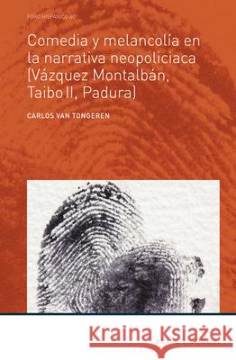 Comedia y melancolía en la narrativa neopoliciaca (Vázquez Montalbán, Taibo II, Padura) Carlos van Tongeren 9789004390423