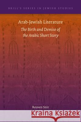 Arab-Jewish Literature: The Birth and Demise of the Arabic Short Story Reuven Snir 9789004390676