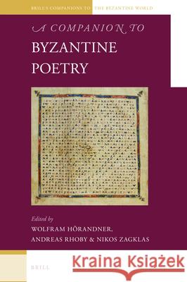 A Companion to Byzantine Poetry Wolfram Horandner Andreas Rhoby Nikolaos Zagklas 9789004391086 Brill