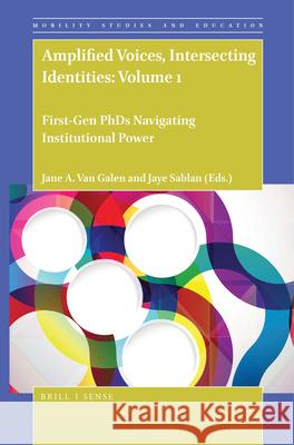 Amplified Voices, Intersecting Identities: Volume 1: First-Gen PhDs Navigating Institutional Power Jane A. Van Galen, Jaye Sablan 9789004391215 Brill