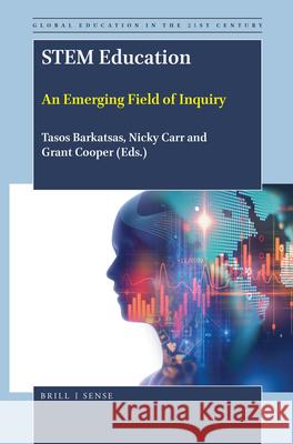 STEM Education: An Emerging Field of Inquiry Tasos Barkatsas, Nicky Carr, Grant Cooper 9789004391383