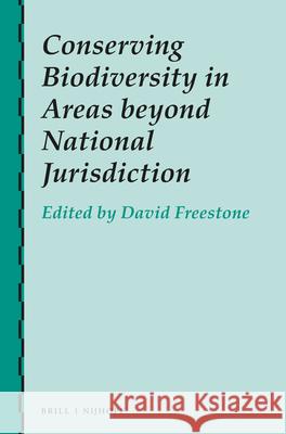 Conserving Biodiversity in Areas Beyond National Jurisdiction David Freestone 9789004391697