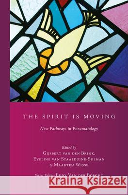 The Spirit Is Moving: New Pathways in Pneumatology Gijsbert Brink Eveline Staalduine-Sulman Maarten Wisse 9789004391734