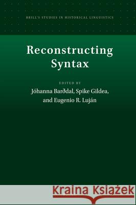 Reconstructing Syntax Jóhanna Barðdal, Spike Gildea, Eugenio R. Lujan 9789004391994 Brill