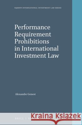 Performance Requirement Prohibitions in International Investment Law Alexandre Genest 9789004392090 Brill - Nijhoff