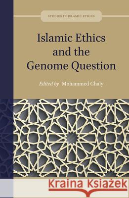 Islamic Ethics and the Genome Question Mohammed Ghaly 9789004392120 Brill