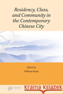 Residency, Class, and Community in the Contemporary Chinese City William Hurst 9789004392328 Brill