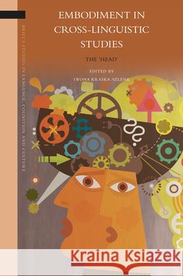 Embodiment in Cross-Linguistic Studies: The 'Head' Iwona Kraska-Szlenk 9789004392403 Brill