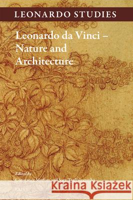 Leonardo da Vinci – Nature and Architecture Constance Moffatt, Sara Taglialagamba 9789004392434 Brill