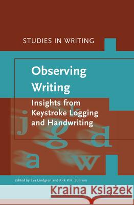 Observing Writing: Insights from Keystroke Logging and Handwriting Eva Lindgren, Kirk Sullivan 9789004392519 Brill