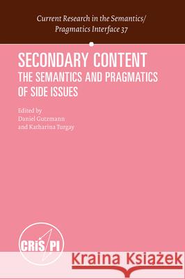 Secondary Content: The Semantics and Pragmatics of Side Issues Daniel Gutzmann, Katharina Turgay 9789004393110 Brill