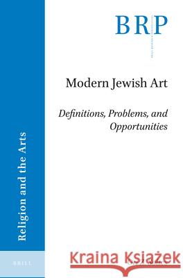 Modern Jewish Art: Definitions, Problems, and Opportunities Ori Soltes 9789004393233 Brill