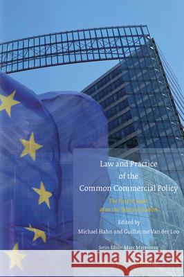 Law and Practice of the Common Commercial Policy: The First 10 Years After the Treaty of Lisbon Michael Hahn Guillaume Va 9789004393400