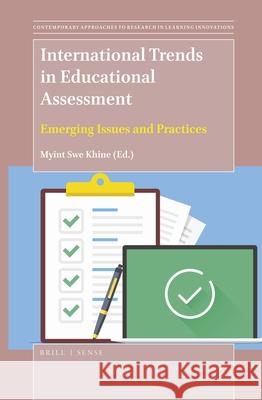 International Trends in Educational Assessment: Emerging Issues and Practices Myint Swe Khine 9789004393431