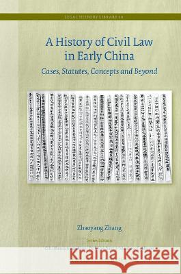 A History of Civil Law in Early China: Cases, Statutes, Concepts and Beyond Zhaoyang Zhang 9789004393738 Brill Nijhoff