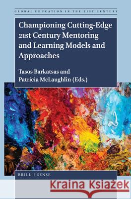 Championing Cutting-Edge 21st Century Mentoring and Learning Models and Approaches Tasos Barkatsas, Tricia McLaughlin 9789004393844 Brill
