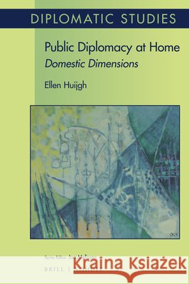 Public Diplomacy at Home: Domestic Dimensions Huijgh Ellen 9789004394223 Brill - Nijhoff