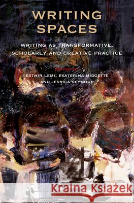 Writing Spaces: Writing as Transformative, Scholarly and Creative Practice Esthir Lemi Ekaterina Midgette Jessica Seymour 9789004394308 Brill/Rodopi