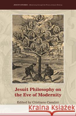 Jesuit Philosophy on the Eve of Modernity Cristiano Casalini 9789004394391