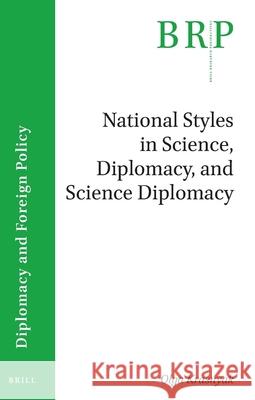 National Styles in Science, Diplomacy, and Science Diplomacy: A Case Study of the United Nations Security Council P5 Countries Olga Krasnyak 9789004394438 Brill