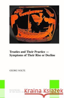 Treaties and Their Practice: Symptoms of Their Rise or Decline Georg Nolte 9789004394568