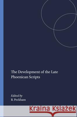 The Development of the Late Phoenican Scripts Brian Peckham 9789004394599 Brill