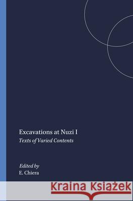 Excavations at Nuzi I: Texts of Varied Contents E. Chiera 9789004394629 Brill