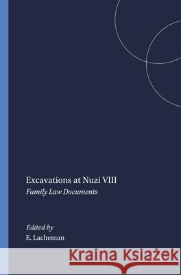 Excavations at Nuzi VIII: Family Law Documents E. R. Lacheman 9789004394759 Brill