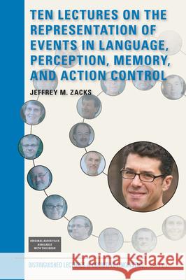 Ten Lectures on the Representation of Events in Language, Perception, Memory, and Action Control Jeffrey M. Zacks 9789004394995