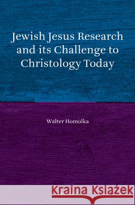 Jewish Jesus Research and Its Challenge to Christology Today Walter Homolka 9789004395022