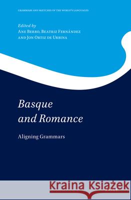 Basque and Romance: Aligning Grammars Ane Berro Fernandez Beatriz Jon Orti 9789004395381