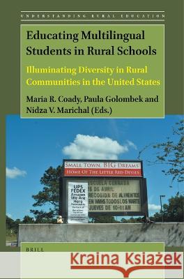 Educating Multilingual Students in Rural Schools: Illuminating Diversity in Rural Communities in the United States Maria R Paula Golombek Nidza V 9789004395565