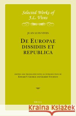 De Europae dissidiis et republica Juan Luis Vives, Edward V. George, Gilbert Tournoy 9789004395770