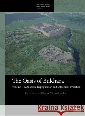 The Oasis of Bukhara, Volume 1: Population, Depopulation and Settlement Evolution Rocco Rante 9789004396210 Brill