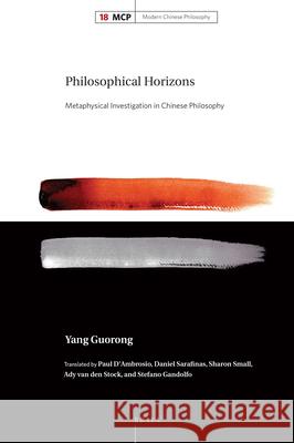 Philosophical Horizons: Metaphysical Investigation in Chinese Philosophy Yang Guorong, Paul D'Ambrosio 9789004396296