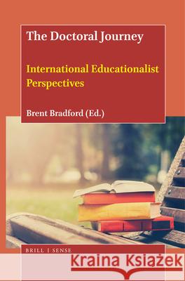 The Doctoral Journey: International Educationalist Perspectives Brent Bradford 9789004396371 Brill