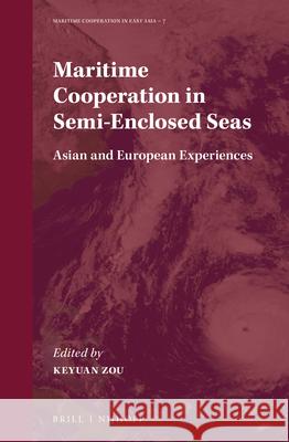 Maritime Cooperation in Semi-Enclosed Seas: Asian and European Experiences Zou Keyuan 9789004396623