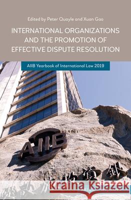 International Organizations and the Promotion of Effective Dispute Resolution: Aiib Yearbook of International Law 2019 Peter Quayle Xuan Gao 9789004396661 Brill - Nijhoff