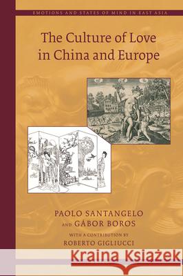 The Culture of Love in China and Europe Paolo Santangelo, Gábor Boros 9789004396869 Brill