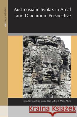 Austroasiatic Syntax in Areal and Diachronic Perspective Mathias Jenny, Paul Sidwell, Mark Alves 9789004396951