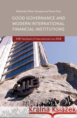 Good Governance and Modern International Financial Institutions: Aiib Yearbook of International Law 2018 Peter Quayle Xuan Gao 9789004398016 Brill - Nijhoff