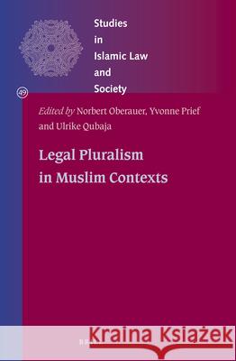 Legal Pluralism in Muslim Contexts Norbert Oberauer, Yvonne Prief, Ulrike Qubaja 9789004398214 Brill