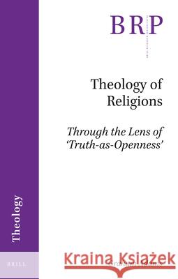 Theology of Religions: Through the Lens of 'Truth-As-Openness' Adams, Graham 9789004398542