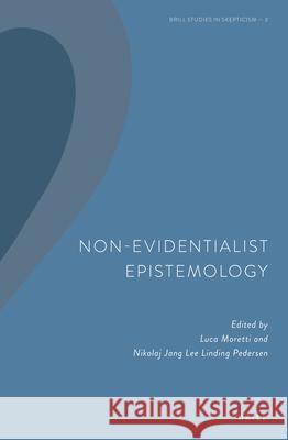 Non-Evidentialist Epistemology Luca Moretti Nikolaj Lindin 9789004398955