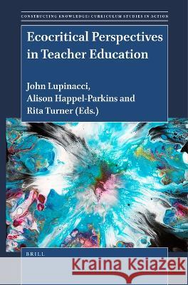 Ecocritical Perspectives in Teacher Education John Lupinacci Alison Happel-Parkins Rita Turner 9789004399853 Brill