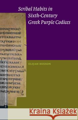 Scribal Habits in Sixth-Century Greek Purple Codices Elijah Hixson 9789004399907