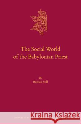 The Social World of the Babylonian Priest Bastian Still 9789004399952 Brill