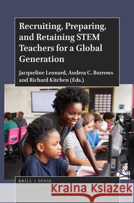 Recruiting, Preparing, and Retaining Stem Teachers for a Global Generation Jacqueline Leonard Andrea Burrows Richard Kitchen 9789004399976