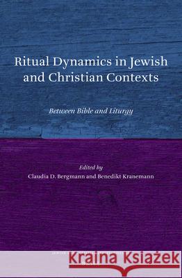 Ritual Dynamics in Jewish and Christian Contexts: Between Bible and Liturgy Claudia D. Bergmann Benedikt Kranemann 9789004400924 Brill