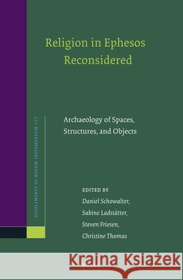 Religion in Ephesos Reconsidered: Archaeology of Spaces, Structures, and Objects Daniel Schowalter Sabine Ladstatter Steven J. Friesen 9789004401129 Brill